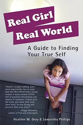 Real Girl Real World: A Guide to Finding Your True Self