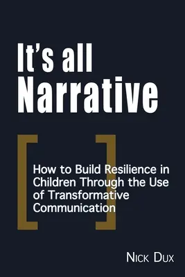 Az egész narratíva: Hogyan építsük a gyerekek ellenálló képességét a transzformatív kommunikáció segítségével? - It's All Narrative: How to build resilience in children through the use of transformative communication