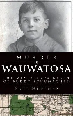 Gyilkosság Wauwatózában: Buddy Schumacher rejtélyes halála - Murder in Wauwatosa: The Mysterious Death of Buddy Schumacher