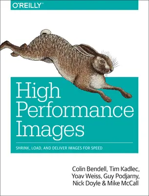 Nagy teljesítményű képek: Képek zsugorítása, betöltése és gyorsasága a képekért - High Performance Images: Shrink, Load, and Deliver Images for Speed