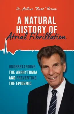 A pitvarfibrilláció természetes története: Az aritmia megértése és a járvány megelőzése - A Natural History of Atrial Fibrillation: Understanding the Arrhythmia and Preventing the Epidemic