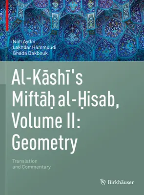 Al-Kashi Miftah Al-Hisab, II. kötet: Geometria: Fordítás és kommentár - Al-Kashi's Miftah Al-Hisab, Volume II: Geometry: Translation and Commentary