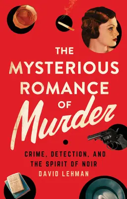 A gyilkosság titokzatos románca: Bűn, nyomozás és a noir szelleme - The Mysterious Romance of Murder: Crime, Detection, and the Spirit of Noir