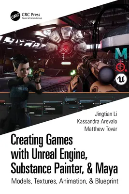 Játékok készítése Unreal Engine, Substance Painter és Maya segítségével: Modellek, textúrák, animáció és tervrajzok - Creating Games with Unreal Engine, Substance Painter, & Maya: Models, Textures, Animation, & Blueprint