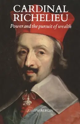 Richelieu bíboros: A hatalom és a gazdagságra való törekvés - Cardinal Richelieu: Power and the Pursuit of Wealth