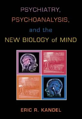 A pszichiátria, a pszichoanalízis és az elme új biológiája - Psychiatry, Psychoanalysis, and the New Biology of Mind