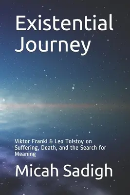 Egzisztenciális utazás: Viktor Frankl és Leo Tolsztoj a szenvedésről, a halálról és az értelemkeresésről - Existential Journey: Viktor Frankl & Leo Tolstoy on Suffering, Death, and the Search for Meaning