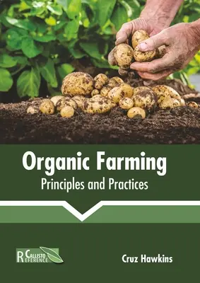 Biogazdálkodás: Alapelvek és gyakorlatok - Organic Farming: Principles and Practices