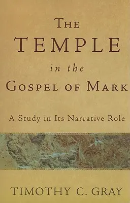 A templom Márk evangéliumában: Tanulmány az elbeszélői szerepéről - The Temple in the Gospel of Mark: A Study in Its Narrative Role