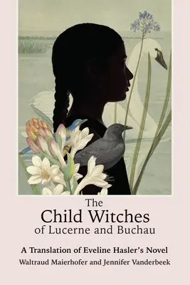 A luzerni és buchenaui gyermekboszorkányok: Eveline Hasler regényének fordítása - The Child Witches of Lucerne and Buchau: A Translation of Eveline Hasler's Novel