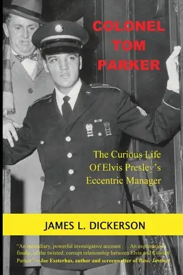 Tom Parker ezredes: Elvis Presley különc menedzserének különös élete - Colonel Tom Parker: The Curious Life of Elvis Presley's Eccentric Manager