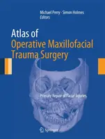 Atlas of Operative Maxillofacial Trauma Surgery: Az arcsérülések elsődleges helyreállítása - Atlas of Operative Maxillofacial Trauma Surgery: Primary Repair of Facial Injuries