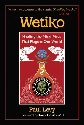 Wetiko: A világunkat sújtó elme-vírus gyógyítása - Wetiko: Healing the Mind-Virus That Plagues Our World