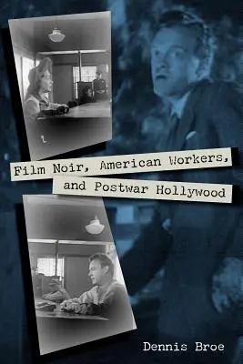 Film Noir, amerikai munkások és a háború utáni Hollywood - Film Noir, American Workers, and Postwar Hollywood