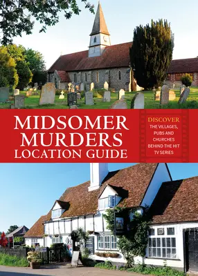 Midsomer Murders Helyszíni útmutató: Fedezze fel a sikersorozat mögött álló falvakat, kocsmákat és templomokat - Midsomer Murders Location Guide: Discover the Villages, Pubs and Churches Behind the Hit TV Series