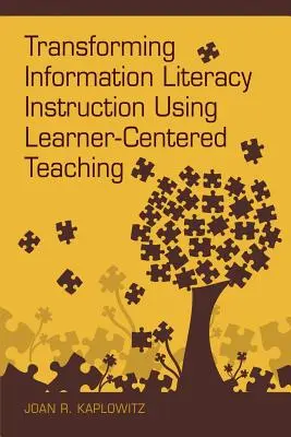 Az információs műveltség oktatásának átalakítása a tanulóközpontú tanítás segítségével - Transforming Information Literacy Instruction Using Learner-Centered Teaching