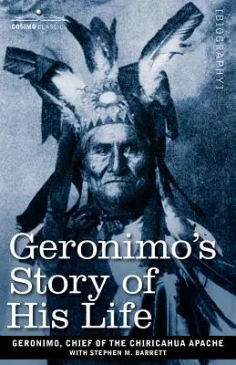 Geronimo élettörténete - Geronimo's Story of His Life