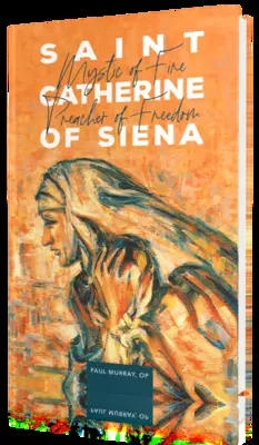 Sienai Szent Katalin: A tűz misztikusa, a szabadság prédikátora - Saint Catherine of Siena: Mystic of Fire, Preacher of Freedom