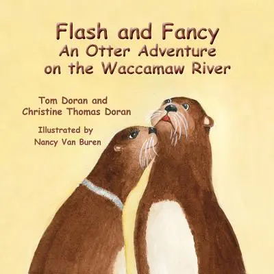 Flash and Fancy Egy vidra kalandja a Waccamaw folyón - Flash and Fancy An Otter Adventure on the Waccamaw River