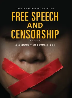 Szólásszabadság és cenzúra: A Documentary and Reference Guide - Free Speech and Censorship: A Documentary and Reference Guide