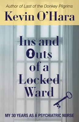 Egy zárt osztály belső és külsőségei: My 30 Years as a Psychiatric Nurse (Pszichiátriai nővérként eltöltött 30 évem) - Ins and Outs of a Locked Ward: My 30 Years as a Psychiatric Nurse