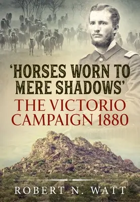 Puszta árnyékká kopott lovak: A Victorio-kampány 1880 - Horses Worn to Mere Shadows: The Victorio Campaign 1880