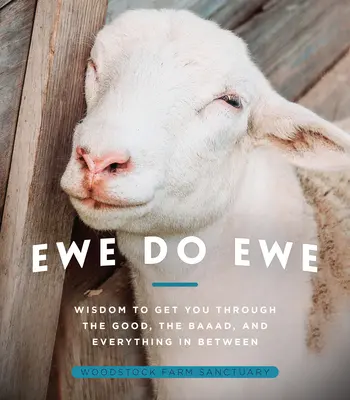 Ewe Do Ewe: Bölcsesség, hogy átvészeld a jót, a rosszat és mindent, ami a kettő között van - Ewe Do Ewe: Wisdom to Get You Through the Good, the Baaad, and Everything in Between