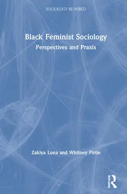 Fekete feminista szociológia: Perspektívák és gyakorlat - Black Feminist Sociology: Perspectives and Praxis