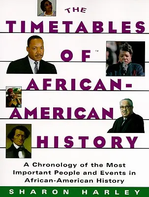 Az afroamerikai történelem menetrendjei: Az afroamerikai történelem legfontosabb embereinek és eseményeinek kronológiája - Timetables of African-American History: A Chronology of the Most Important People and Events in African-American History