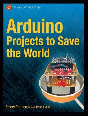 Arduino projektek a világ megmentésére - Arduino Projects to Save the World
