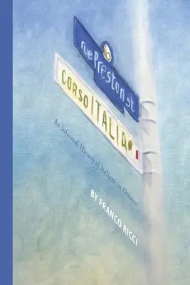 Preston Street - Corso Italia: Ricci (O M. R. I. ). Franco) - Preston Street - Corso Italia: An Informal History of Italians in Ottawa (Ricci (O M. R. I. ). Franco)