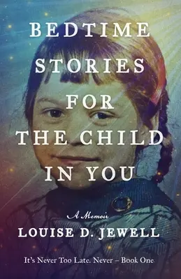 Esti történetek a benned élő gyermeknek: A Memoir - Bedtime Stories for the Child in You: A Memoir