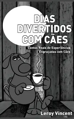 Dias Divertidos com Ces (portugál kiadás): Contos Reais de Experincias Engraadas com Ces - Dias Divertidos com Ces (Portuguese Edition): Contos Reais de Experincias Engraadas com Ces