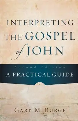 János evangéliumának értelmezése: Gyakorlati útmutató - Interpreting the Gospel of John: A Practical Guide