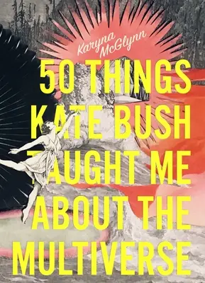 50 dolog, amit Kate Bush tanított nekem a multiverzumról - 50 Things Kate Bush Taught Me about the Multiverse