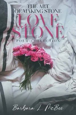 The Art of Making Stone Love Stone: Versgyűjtemény - The Art of Making Stone Love Stone: Poem Collection