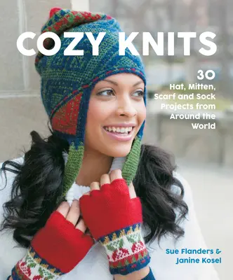 Cozy Knits: 30 sapka, kesztyű, sál és zokni projekt a világ minden tájáról - Cozy Knits: 30 Hat, Mitten, Scarf and Sock Projects from Around the World