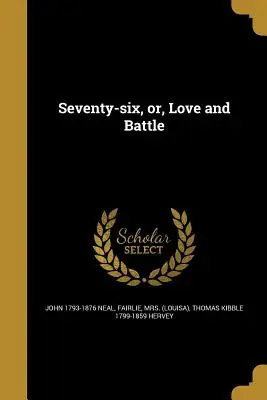 Hetvenhat, avagy szerelem és csata - Seventy-Six, Or, Love and Battle