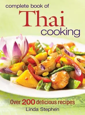 A thaiföldi konyha teljes könyve: Több mint 200 finom recept - Complete Book of Thai Cooking: Over 200 Delicious Recipes