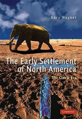 Észak-Amerika korai benépesítése: A Clovis korszak - The Early Settlement of North America: The Clovis Era