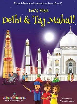 Látogassunk el Delhibe és a Tádzs Mahalba! (Maya és Neel indiai kalandsorozata, 10. könyv) - Let's Visit Delhi & Taj Mahal! (Maya & Neel's India Adventure Series, Book 10)