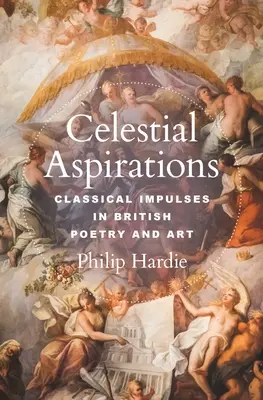 Mennyei törekvések: Klasszikus impulzusok a brit költészetben és művészetben - Celestial Aspirations: Classical Impulses in British Poetry and Art