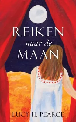 Reiken naar de Maan / Reaching for the Moon (holland kiadás): Een gids voor meisjes aan het begin - Reiken naar de Maan / Reaching for the Moon (Dutch edition): Een gids voor meisjes aan het begin