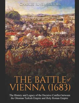 A bécsi csata (1683): Az Oszmán Török Birodalom és a Szent Római Birodalom közötti döntő konfliktus története és öröksége - The Battle of Vienna (1683): The History and Legacy of the Decisive Conflict between the Ottoman Turkish Empire and Holy Roman Empire