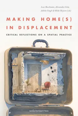 Making Home(s) in Displacement. Kritikai reflexiók egy térbeli gyakorlatról - Making Home(s) in Displacement. Critical Reflections on a Spatial Practice