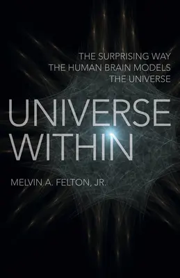 Universe Within: Az emberi agy meglepő módon modellezi a világegyetemet. - Universe Within: The Surprising Way the Human Brain Models the Universe