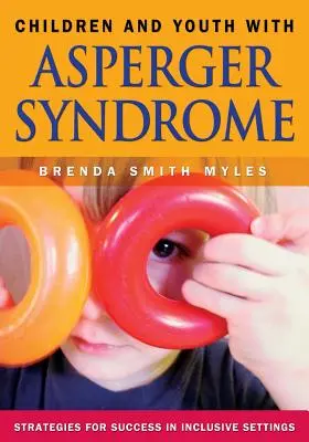 Asperger-szindrómás gyermekek és fiatalok: Stratégiák a sikerhez inkluzív környezetben - Children and Youth with Asperger Syndrome: Strategies for Success in Inclusive Settings