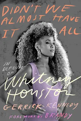 Didn't We Almost Have It All: In Defense of Whitney Houston (Majdnem mindenünk megvan: Whitney Houston védelmében) - Didn't We Almost Have It All: In Defense of Whitney Houston