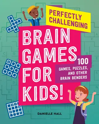 Tökéletesen kihívó agyjátékok gyerekeknek!: 100 játék, rejtvény és egyéb agytornák - Perfectly Challenging Brain Games for Kids!: 100 Games, Puzzles, and Other Brain Benders