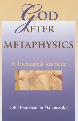 Isten a metafizika után: Egy teológiai esztétika - God After Metaphysics: A Theological Aesthetic